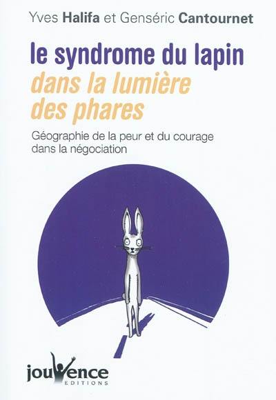 Le syndrome du lapin dans la lumière des phares : géographie de la peur et du courage dans la négociation