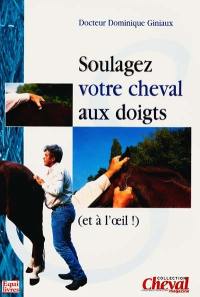 Soulagez votre cheval aux doigts (et à l'oeil !)