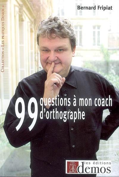 99 questions à mon coach d'orthographe ! : ça restera entre nous !