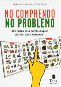 No comprendo, no problemo : 400 pictos pour communiquer partout dans le mundo !