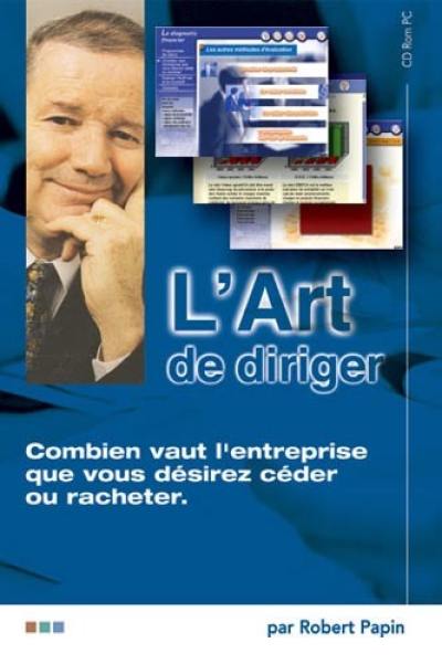 L'art de diriger. Vol. 3. Combien vaut l'entreprise que vous désirez céder ou racheter