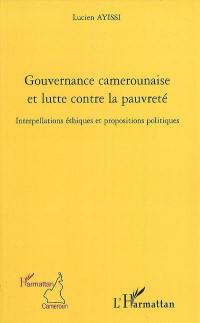 Gouvernance camerounaise et lutte contre la pauvreté : interpellations éthiques et propositions politiques