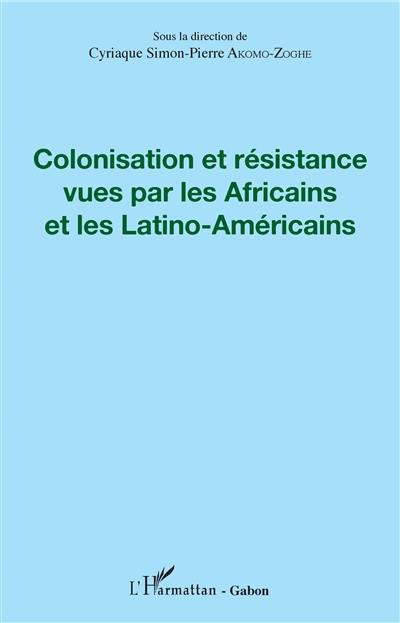 Colonisation et résistance vues par les Africains et les Latino-Américains