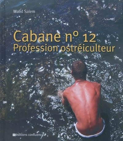 Cabane n° 12 : profession ostréiculteur