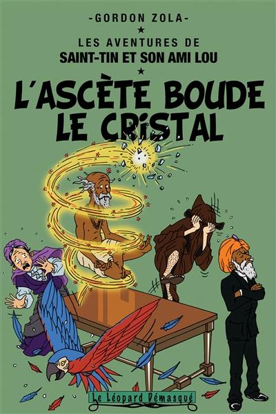 Les aventures de Saint-Tin et son ami Lou. L'ascète boude le cristal