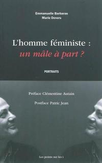 L'homme féministe : un mâle à part ? : portraits