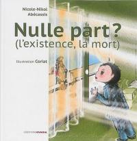 Nulle part ? (l'existence, la mort)