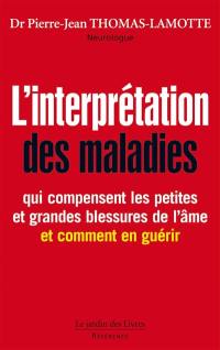 L'interprétation des maladies : qui compensent les petites et les grandes blessures de l'âme (et comment en guérir)