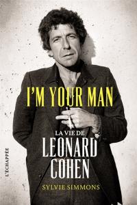 I'm your man : la vie de Leonard Cohen