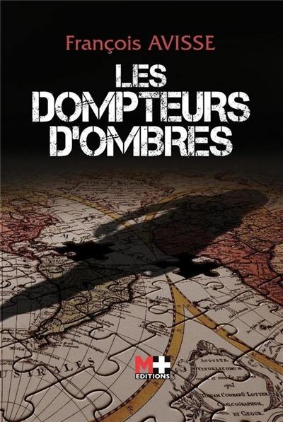 Le cycle des ombres. Vol. 3. Les dompteurs d'ombres : thriller