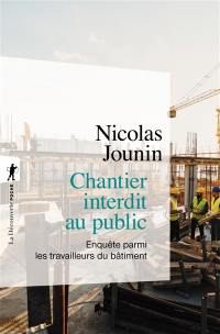 Chantier interdit au public : enquête parmi les travailleurs du bâtiment