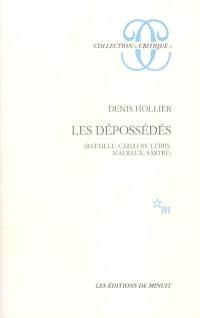 Les dépossédés : Bataille, Caillois, Leiris, Malraux, Sartre