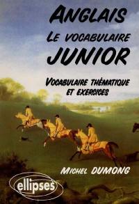 Anglais, le vocabulaire junior : vocabulaire thématique et exercices