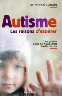 Autisme : les raisons d'espérer : les pistes pour de nouveaux traitements