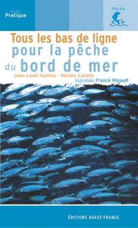 Tous les bas de ligne pour la pêche du bord de mer : 100 bas de ligne et le savoir-faire pour les réaliser