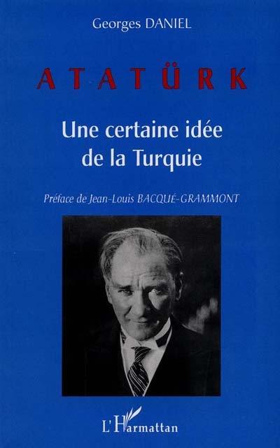 Atatürk : une certaine idée de la Turquie