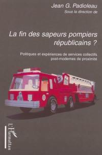 La fin des sapeurs-pompiers républicains ? : politiques et expériences de services collectifs post-modernes de proximité