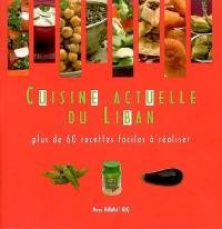 Cuisine actuelle du Liban : plus de 60 recettes faciles à réaliser