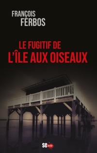 Le fugitif de l'Ile aux Oiseaux