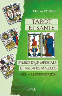 Tarot et santé : symbolique médicale et arcanes majeurs : aide à l'interprétation