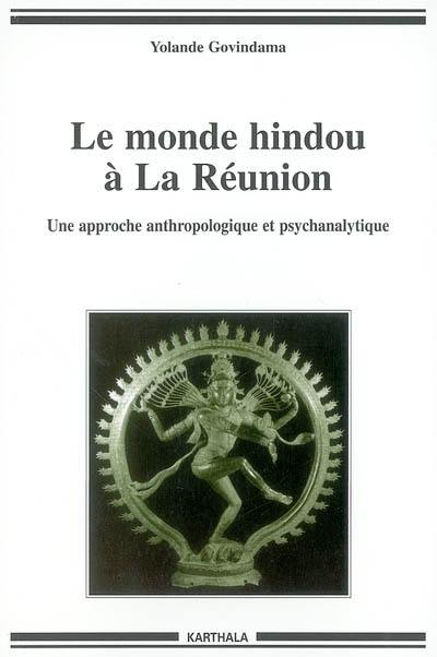 Le monde hindou à la Réunion : une approche anthropologique et psychanalytique