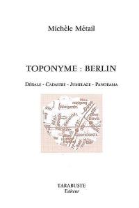 Toponyme : Berlin : dédale, cadastre, jumelage, panorama