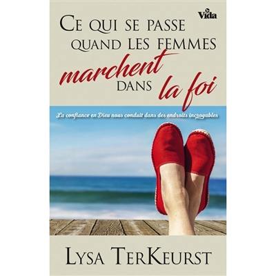 Ce qui se passe quand les femmes marchent dans la foi : la confiance en Dieu nous conduit dans des endroits incroyables