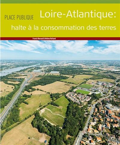 Place publique, hors série. Loire-Atlantique : halte à la consommation des terres