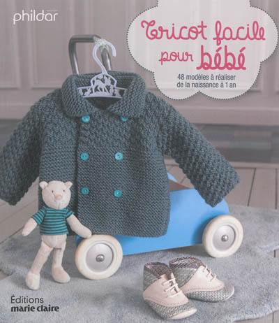 Tricot facile pour bébé : 48 modèles à réaliser, de la naissance à 1 an