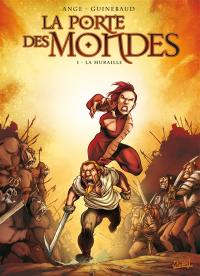 La porte des mondes. Vol. 1. La muraille