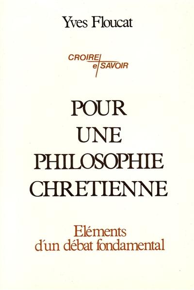 Pour une philosophie chrétienne : élèments d'un débat fondamental