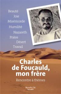 Charles de Foucauld, mon frère : rencontre à thèmes