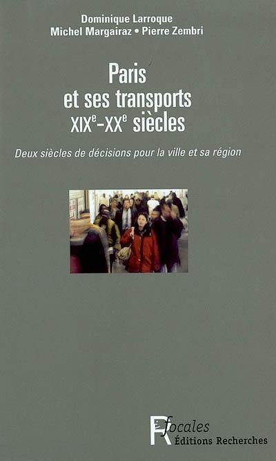 Paris et ses transports XIXe-XXe siècles : deux siècles de décisions pour la ville et sa région