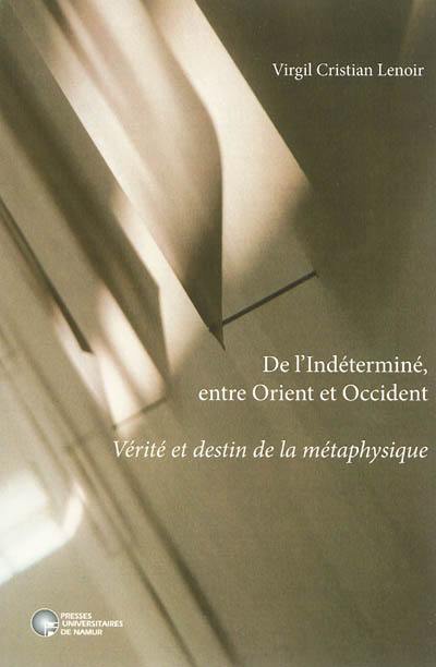 De l'indéterminé, entre Orient et Occident : vérité et destin de la métaphysique