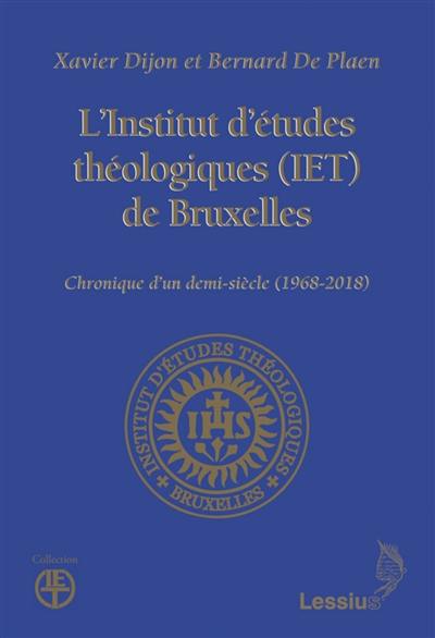 L'Institut d'études théologiques (IET) de Bruxelles : chronique d'un demi-siècle (1968-2018)