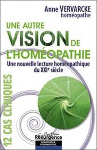 Une autre vision de l'homéopathie : une nouvelle lecture homéopathique du XXIe siècle : 12 cas cliniques