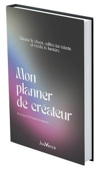 Mon planner de créateur : chasse la chaos, cultive tes talents et révèle ta lumière