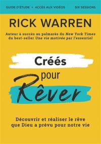 Créés pour rêver : découvrir et réaliser le rêve que Dieu à prévu pour notre vie : guide d'étude + accès aux vidéos, six sessions