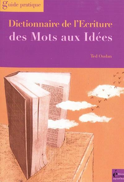 Dictionnaire de l'écriture : des mots aux idées