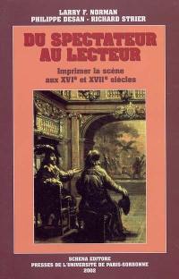 Du spectateur au lecteur : imprimer la scène aux XVIe et XVIIe siècles : colloque, Chicago, 2001