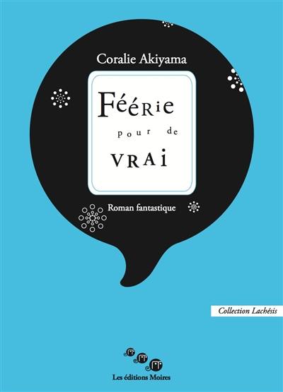 Féerie pour de vrai : roman fantastique