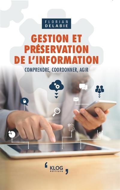 Gestion et préservation de l'information : comprendre, coordonner, agir