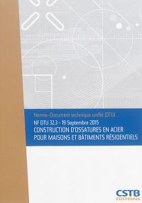 Construction d'ossatures en acier pour maisons et bâtiments résidentiels : NF DTU 32.3, 19 septembre 2015