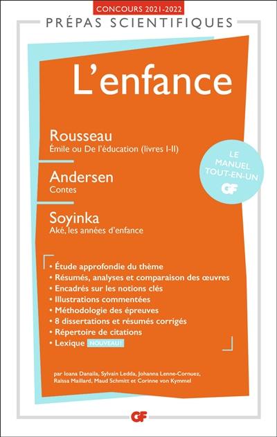 L'enfance : Rousseau, Emile ou De l'éducation (livres I-II) ; Andersen, Contes ; Soyinka, Aké, les années d'enfance : prépas scientifiques, concours 2021-2022