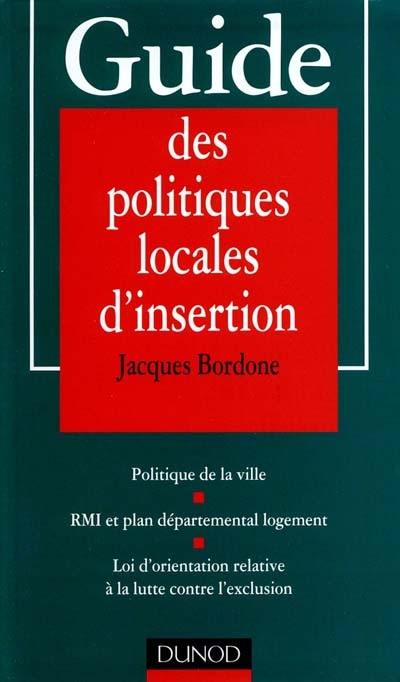 Guide des politiques locales d'insertion : politique de la ville, RMI et plan départemental de logement, loi d'orientation relative à la lutte contre l'exclusion