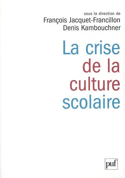 La crise de la culture scolaire : origines, interprétations, perspectives