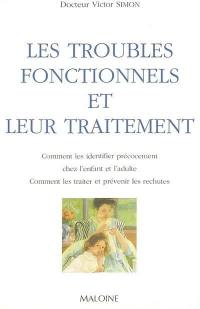 Les troubles fonctionnels et leur traitement : comment les identifier précocement chez l'enfant et l'adulte, comment les traiter et prévenir les rechutes