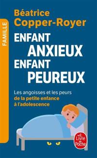 Enfant anxieux, enfant peureux : les angoisses et les peurs de la petite enfance à l'adolescence