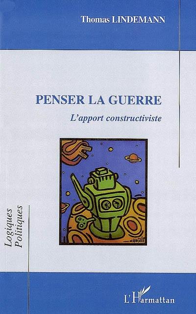 Penser la guerre : l'apport constructiviste