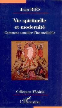 Vie spirituelle et modernité : comment concilier l'inconciliable